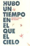 HUBO UN TIEMPO EN EL QUE EL CIELO