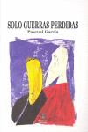 SOLO GUERRAS PERDIDAS