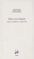 PELEAR CON EL INGENIO:IRONIA Y DESANIMO EN EL SIGLO XVI