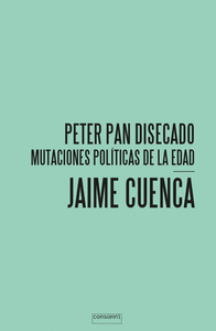 PETER PAN DISECADO - MUTACIONES POLITICAS DE LA EDAD