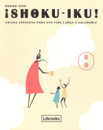 SHOKU-IKU COCINA JAPONESA PARA UNA VIDA LARGA Y SALUDABLE