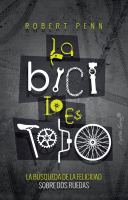 BICI LO ES TODO BUSQUEDA DE LA FELICIDAD SOBRE DOS RUEDAS