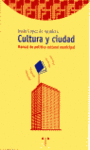 CULTURA Y CIUDAD:MANUAL DE POLITICA CULTURAL MUNICIPAL