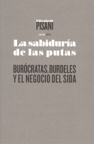 SABIDURIA DE LAS PUTAS:BUROCRATAS,BURDELES Y NEGOCIO SIDA
