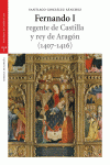 FERNANDO I REGENTE DE CASTILLA Y REY DE ARAGON (1407-1416)
