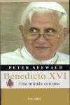 BENEDICTO XVI:UNA MIRADA CERCANA