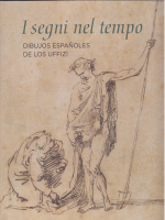 I SEGNI NEL TEMPO DIBUJOS ESPAÑOLES DE LOS UFFIZI