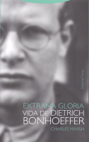 EXTRAÑA GLORIA VIDA DE DIETRICH BONHOEFFER