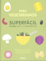 PARA VEGETARIANOS SUPERFACIL COCINA CON 3-6 INGREDIENTES