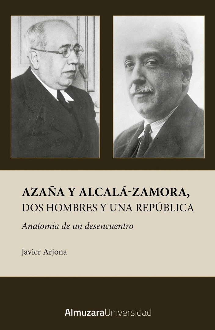 AZAÑA Y ALCALÁ-ZAMORA, DOS HOMBRES Y UNA REPÚBLICA