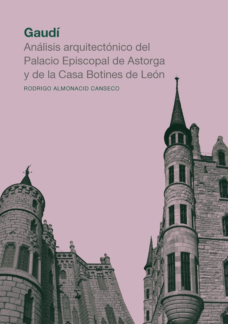 GAUDÍ. ANÁLISIS ARQUITECTÓNICO DEL PALACIO EPISCOPAL DE ASTORGA Y DE LA CASA BOT