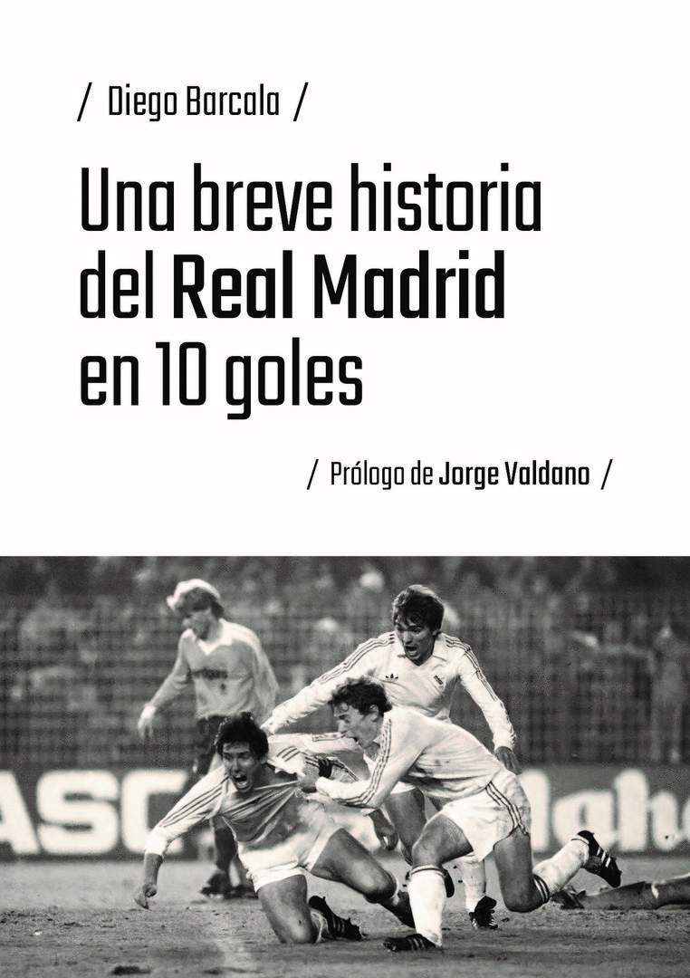 UNA BREVE HISTORIA DEL REAL MADRID EN 10 GOLES